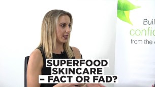 Superfood skincare – fact or fad?