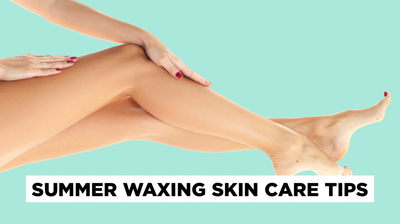 Follow these tips by Jax Wax to take the heat out of waxing this Summer.